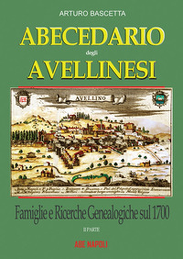 Abecedario degli avellinesi: famiglie e ricerche genealogiche sul 1700. Ricostruire un albero genealogico è alla portata di tutti. Con documenti tratti dai rogiti dell'archivio di stato di Avellino e Napoli - Librerie.coop Abecedario degli avellinesi: famiglie e ricerche genealogiche sul 1700. Ricostruire un albero genealogico è alla portata di tutti. Con documenti tratti dai rogiti dell'archivio di stato di Avellino e Napoli - Librerie.coop