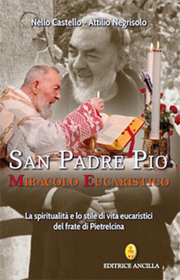 San Padre Pio miracolo eucaristico. La spiritualità e lo stile di vita eucaristici del frate di Pietrelcina - Librerie.coop San Padre Pio miracolo eucaristico. La spiritualità e lo stile di vita eucaristici del frate di Pietrelcina - Librerie.coop