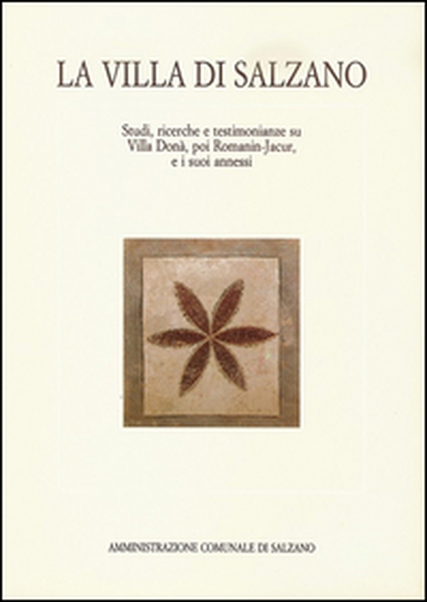 La Villa di Salzano. Studi, ricerche e testimonianze su Villa Donà, poi Romanin-Jacur, e i suoi annessi - Librerie.coop La Villa di Salzano. Studi, ricerche e testimonianze su Villa Donà, poi Romanin-Jacur, e i suoi annessi - Librerie.coop