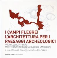 I Campi Flegrei. L'architettura per i paesaggi archeologici-The Phlegrean fields. Architecture for archaeological landscape - Librerie.coop