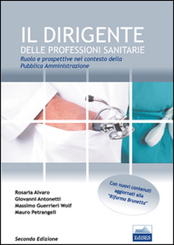 Il dirigente delle professioni sanitarie. Ruolo e prospettive nel contesto della pubblica amministrazione - Librerie.coop Il dirigente delle professioni sanitarie. Ruolo e prospettive nel contesto della pubblica amministrazione - Librerie.coop