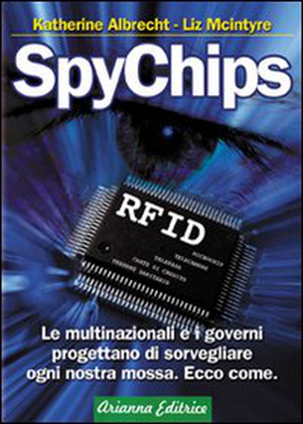 SpyChips. Le multinazionali e i governi progettano di sorvegliare ogni nostra mossa. Ecco come - Librerie.coop SpyChips. Le multinazionali e i governi progettano di sorvegliare ogni nostra mossa. Ecco come - Librerie.coop