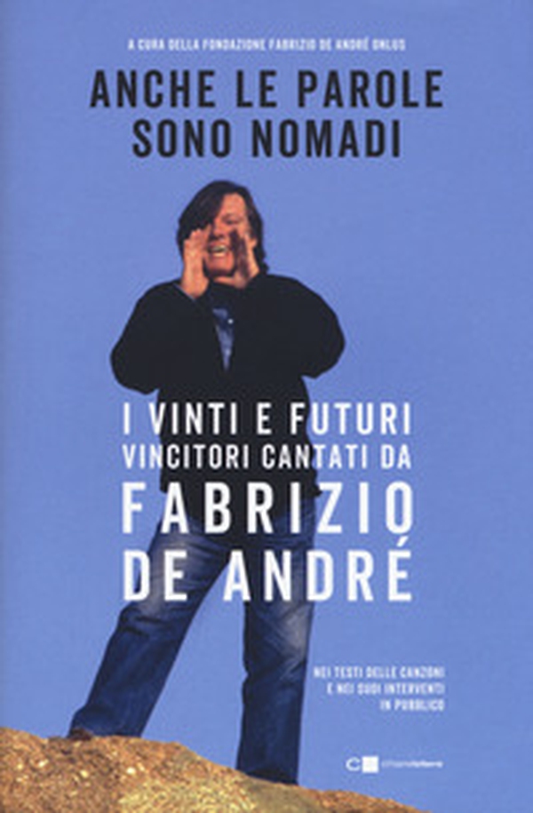 Anche le parole sono nomadi. I vinti e futuri vincitori cantati da Fabrizio De André - Librerie.coop Anche le parole sono nomadi. I vinti e futuri vincitori cantati da Fabrizio De André - Librerie.coop