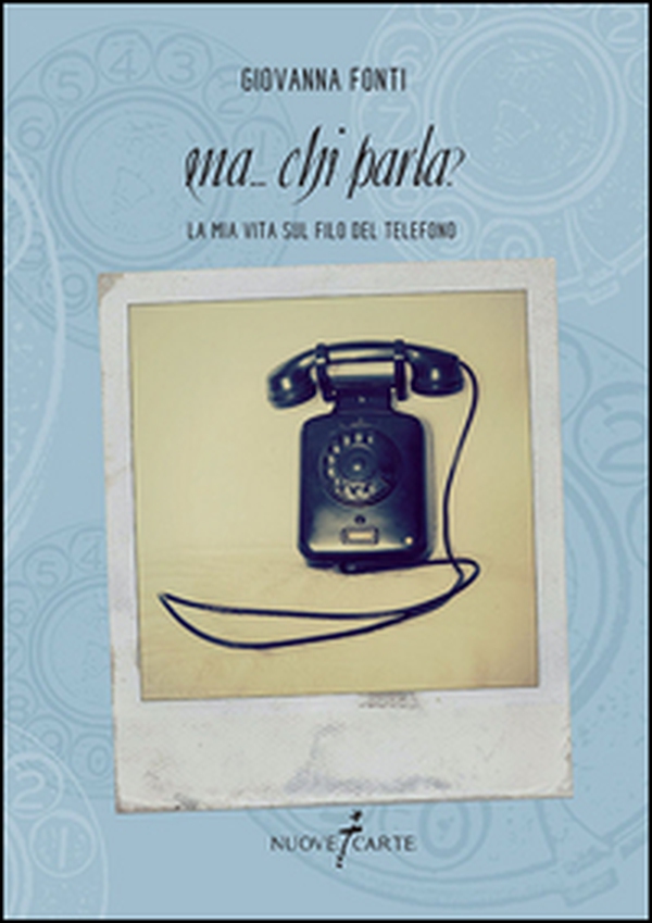 Ma... chi parla? La mia vita sul filo del telefono - Librerie.coop Ma... chi parla? La mia vita sul filo del telefono - Librerie.coop
