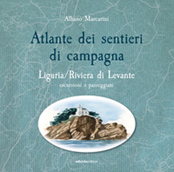 Atlante dei sentieri di campagna. Liguria, Riviera di Levante. Escursioni e passeggiate - Librerie.coop Atlante dei sentieri di campagna. Liguria, Riviera di Levante. Escursioni e passeggiate - Librerie.coop
