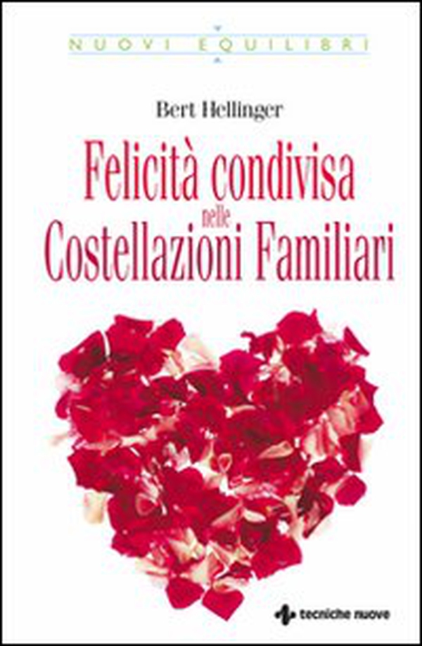 Felicità condivisa nelle costellazioni familiari - Librerie.coop Felicità condivisa nelle costellazioni familiari - Librerie.coop
