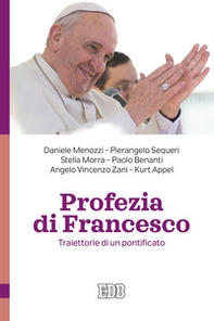 Profezia di Francesco. Traiettorie di un pontificato - Librerie.coop