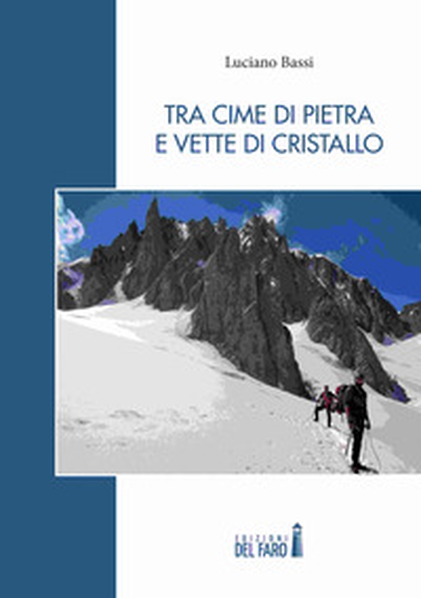 Tra cime di pietra e vette di cristallo - Librerie.coop Tra cime di pietra e vette di cristallo - Librerie.coop