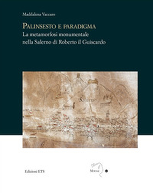 Palinsesto e paradigma. La metamorfosi monumentale nella Salerno di Roberto il Guiscardo - Librerie.coop Palinsesto e paradigma. La metamorfosi monumentale nella Salerno di Roberto il Guiscardo - Librerie.coop