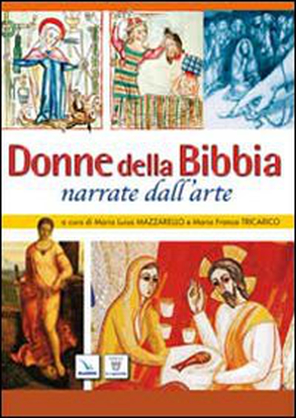 Donne della Bibbia narrate dall'arte. Insegnare la religione con l'arte - Librerie.coop Donne della Bibbia narrate dall'arte. Insegnare la religione con l'arte - Librerie.coop