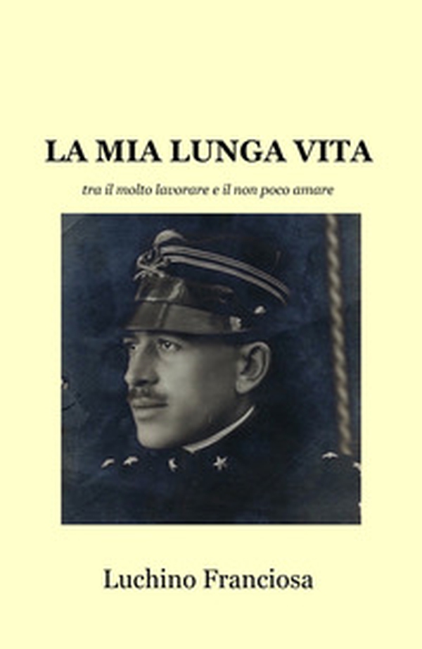 La mia lunga vita tra il molto lavorare e il non poco amare - Librerie.coop La mia lunga vita tra il molto lavorare e il non poco amare - Librerie.coop