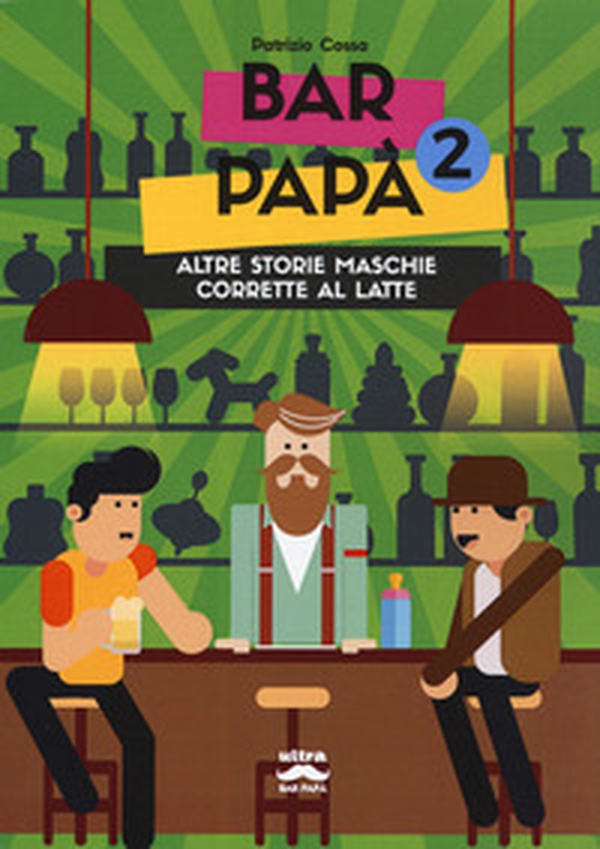 Bar papà. Altre storie maschie corrette al latte - Librerie.coop Bar papà. Altre storie maschie corrette al latte - Librerie.coop