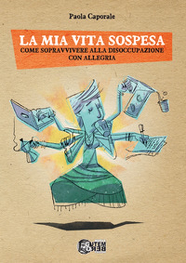 La mia vita sospesa. Come sopravvivere alla disoccupazione con allegria - Librerie.coop La mia vita sospesa. Come sopravvivere alla disoccupazione con allegria - Librerie.coop