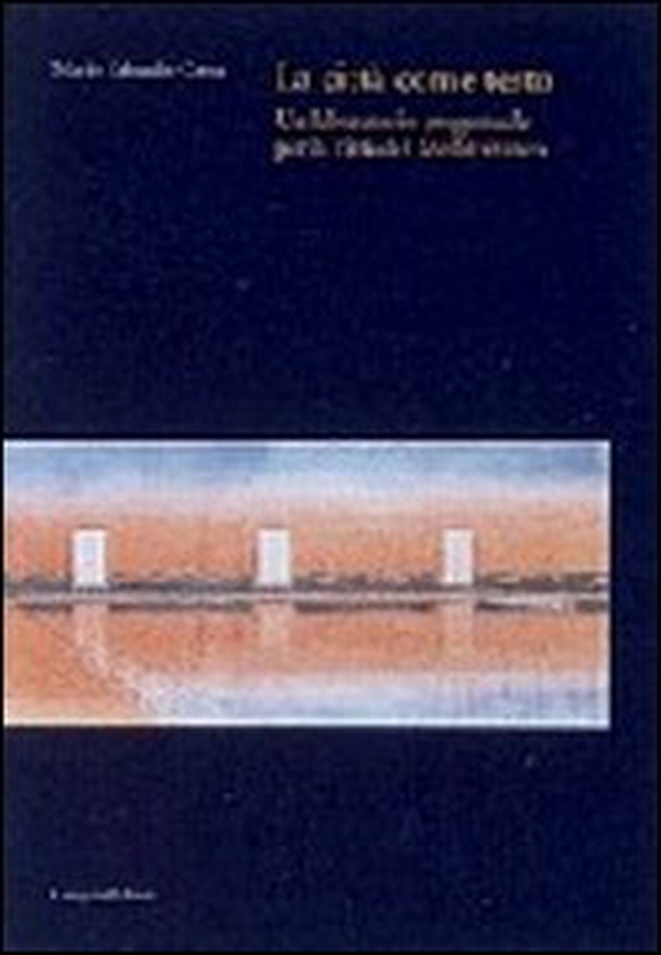 La città come testo. Un laboratorio progettuale per la città del Mediterraneo - Librerie.coop La città come testo. Un laboratorio progettuale per la città del Mediterraneo - Librerie.coop