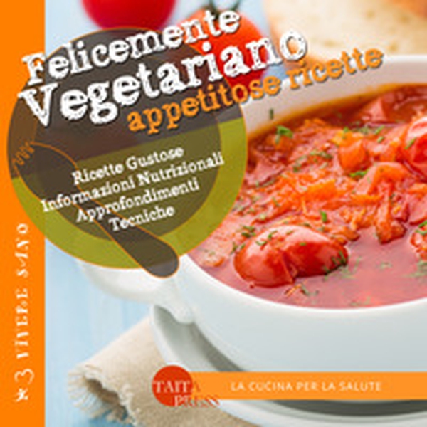 Felicemente vegetariano. Appetitose ricette - Librerie.coop Felicemente vegetariano. Appetitose ricette - Librerie.coop