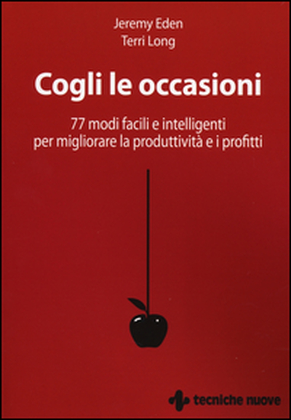 Cogli le occasioni. 77 modi facili e intelligenti per migliorare la produttività e i profitti - Librerie.coop Cogli le occasioni. 77 modi facili e intelligenti per migliorare la produttività e i profitti - Librerie.coop