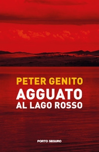 Agguato al lago rosso. Oronzo Mazzotta, una bambina e la misteriosa scomparsa di Alessandro Berruti - Librerie.coop