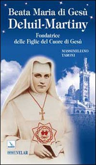 Beata Maria di Gesù Deluil-Martiny. Fondatrice delle Figlie del Cuore di Gesù - Librerie.coop