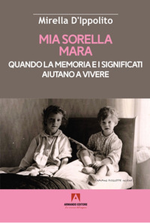 Mia sorella Mara. Quando la memoria e i significati aiutano a vivere - Librerie.coop Mia sorella Mara. Quando la memoria e i significati aiutano a vivere - Librerie.coop