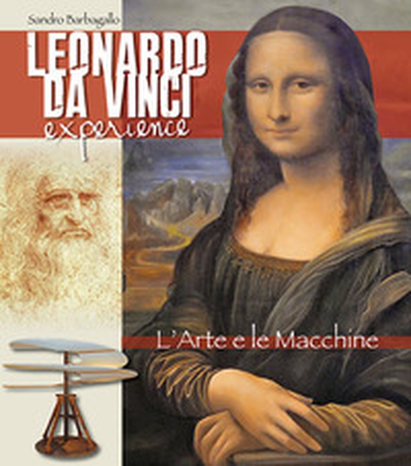 Leonardo da Vinci Experience. L'arte e le macchine. Ediz. italiana - Librerie.coop Leonardo da Vinci Experience. L'arte e le macchine. Ediz. italiana - Librerie.coop