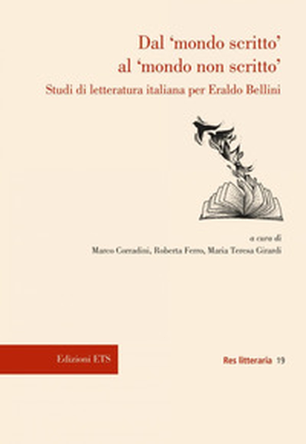 Dal «mondo scritto» al «mondo non scritto». Studi di letteratura italiana per Eraldo Bellini - Librerie.coop Dal «mondo scritto» al «mondo non scritto». Studi di letteratura italiana per Eraldo Bellini - Librerie.coop