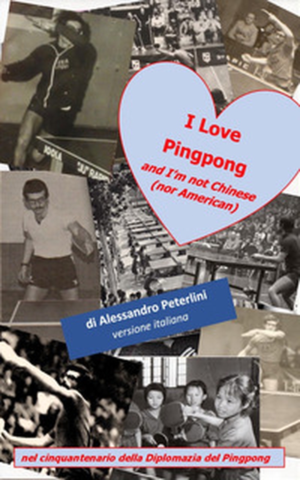 I Love Pingpong and I'm not Chinese (nor American). Nel cinquantenario della Diplomazia del Pingpong - Librerie.coop I Love Pingpong and I'm not Chinese (nor American). Nel cinquantenario della Diplomazia del Pingpong - Librerie.coop