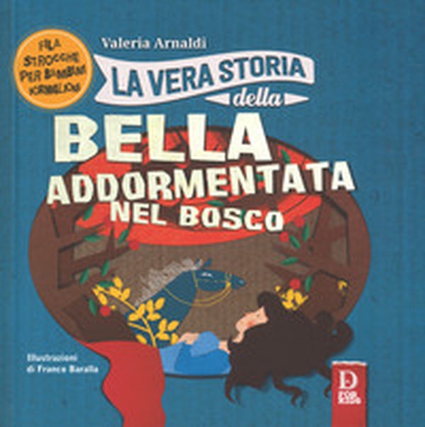 La vera storia della bella addormentata nel bosco - Librerie.coop La vera storia della bella addormentata nel bosco - Librerie.coop