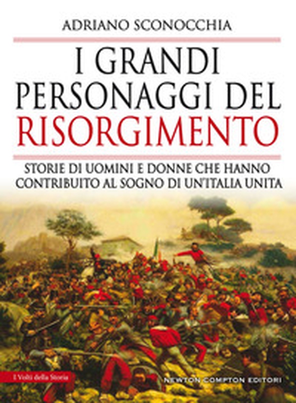 I grandi personaggi del Risorgimento. Storie di uomini e donne che hanno contribuito al sogno di un'Italia unita - Librerie.coop I grandi personaggi del Risorgimento. Storie di uomini e donne che hanno contribuito al sogno di un'Italia unita - Librerie.coop