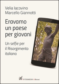 Eravamo un paese per giovani. Un selfie per il Risorgimento italiano - Librerie.coop