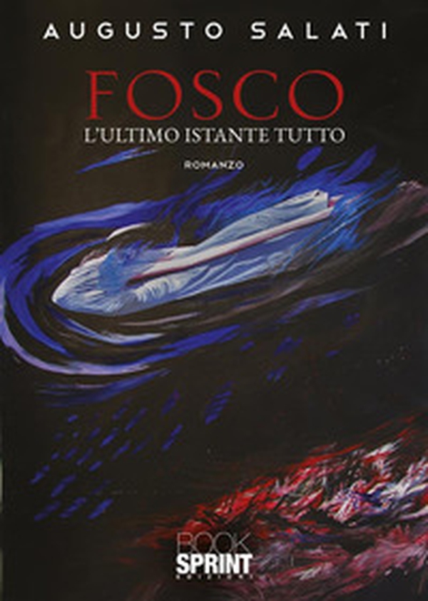 Fosco. L'ultimo istante tutto - Librerie.coop Fosco. L'ultimo istante tutto - Librerie.coop