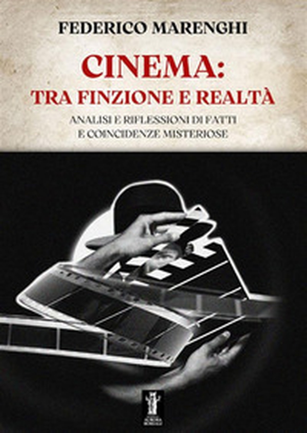 Cinema: tra finzione e realtà. Analisi e riflessioni di fatti e coincidenze misteriose - Librerie.coop Cinema: tra finzione e realtà. Analisi e riflessioni di fatti e coincidenze misteriose - Librerie.coop