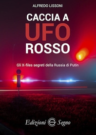 Caccia a UFO rosso. Gli X-files segreti della Russia di Putin - Librerie.coop