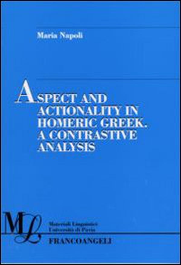 Aspect and actionality in homeric Greek. A contrastive analysis - Librerie.coop Aspect and actionality in homeric Greek. A contrastive analysis - Librerie.coop