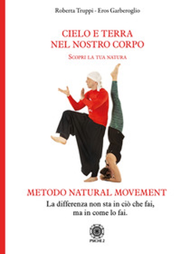 Cielo e Terra nel nostro corpo. Scopri la tua natura. Metodo natural movement - Librerie.coop Cielo e Terra nel nostro corpo. Scopri la tua natura. Metodo natural movement - Librerie.coop