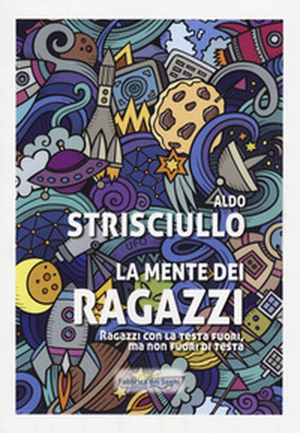 La mente dei ragazzi. Ragazzi con la testa fuori, ma non fuori di testa - Librerie.coop La mente dei ragazzi. Ragazzi con la testa fuori, ma non fuori di testa - Librerie.coop