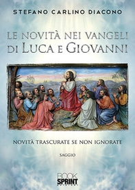 Le novità nei Vangeli di Luca e Giovanni - Librerie.coop