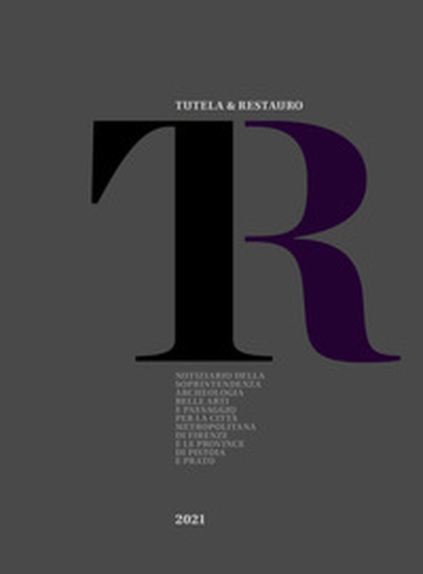 Tutela & Restauro 2021. Notiziario della Soprintendenza archeologia belle arti e paesaggio per la città metropolitana di Firenze e le province di Pistoia e Prato - Librerie.coop Tutela & Restauro 2021. Notiziario della Soprintendenza archeologia belle arti e paesaggio per la città metropolitana di Firenze e le province di Pistoia e Prato - Librerie.coop