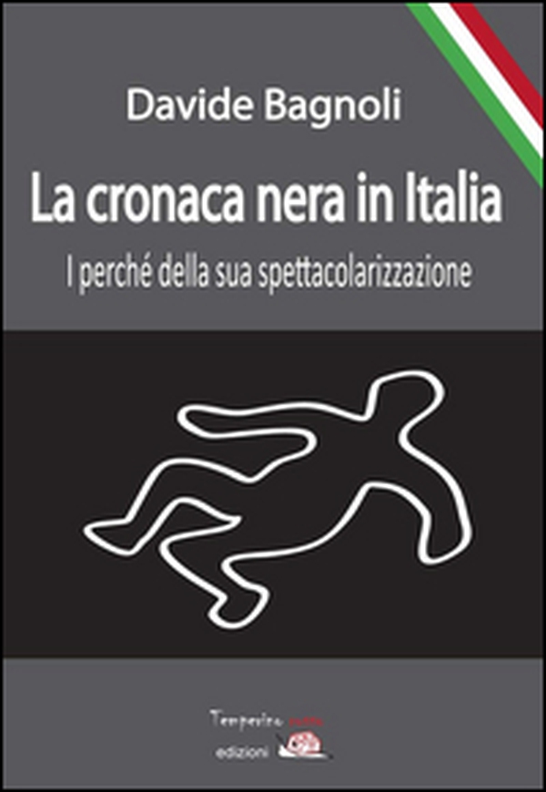 La cronaca nera in Italia. I perché della sua spettacolarizzazione - Librerie.coop La cronaca nera in Italia. I perché della sua spettacolarizzazione - Librerie.coop