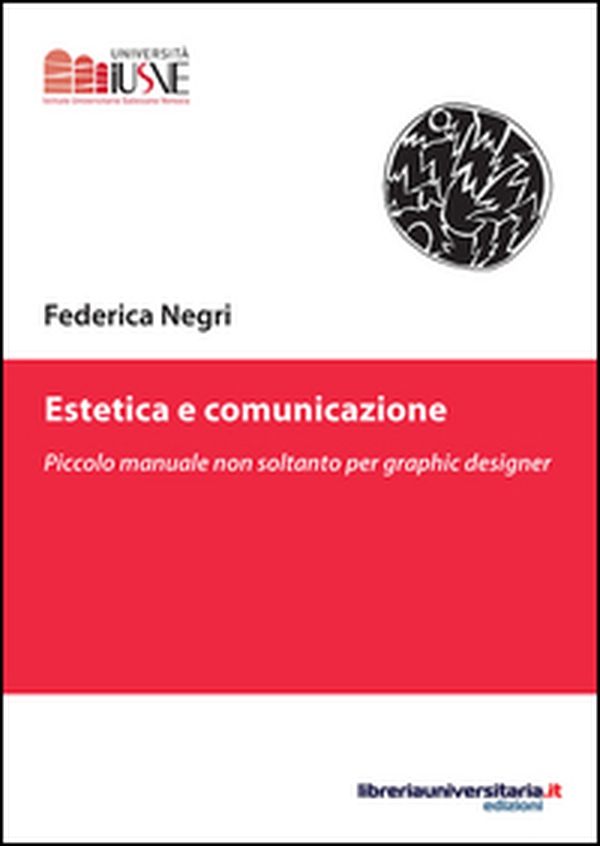 Estetica e comunicazione. Piccolo manuale non soltanto per graphic designer - Librerie.coop Estetica e comunicazione. Piccolo manuale non soltanto per graphic designer - Librerie.coop