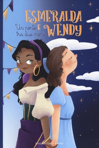 Esmeralda e Wendy. Un ponte tra due mondi da Victor Hugo e J. N. Barrie - Librerie.coop