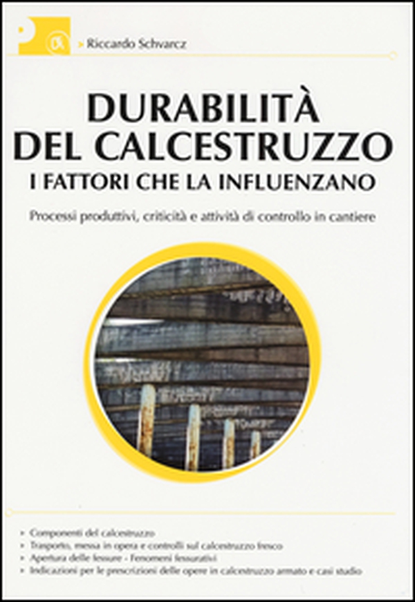 Durabilità del calcestruzzo. I fattori che la influenzano. Processi produttivi, criticità e attività di controllo del cantiere - Librerie.coop Durabilità del calcestruzzo. I fattori che la influenzano. Processi produttivi, criticità e attività di controllo del cantiere - Librerie.coop