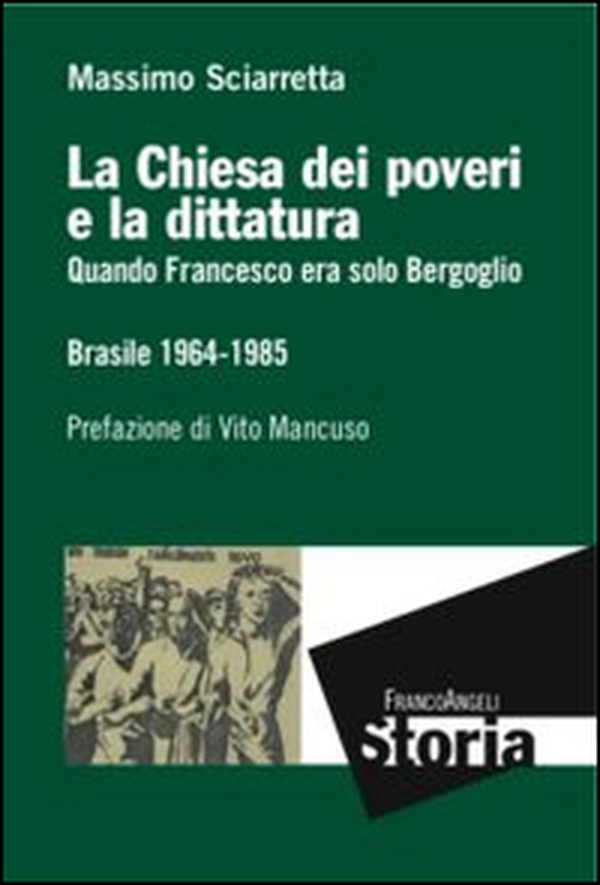 La Chiesa dei poveri e la dittatura. Quando Francesco era solo Bergoglio. Brasile 1964-1985 - Librerie.coop La Chiesa dei poveri e la dittatura. Quando Francesco era solo Bergoglio. Brasile 1964-1985 - Librerie.coop