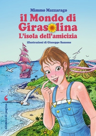 Il mondo di Girasolina. L'isola dell'amicizia - Librerie.coop