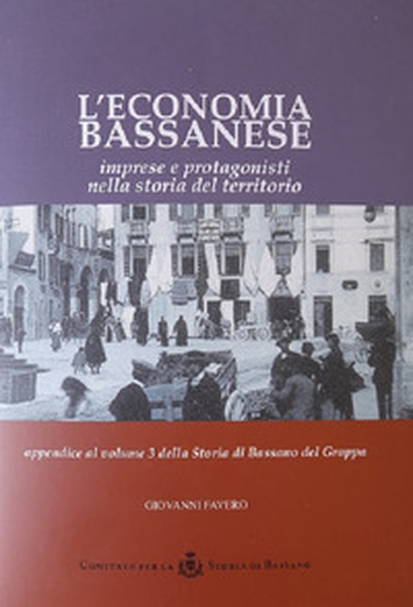 L'economia bassanese. Imprese e protagonisti nella storia del territorio - Librerie.coop L'economia bassanese. Imprese e protagonisti nella storia del territorio - Librerie.coop