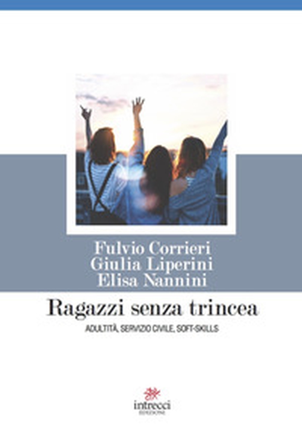 Ragazzi senza trincea. Adultità, servizio civile, soft-skills - Librerie.coop Ragazzi senza trincea. Adultità, servizio civile, soft-skills - Librerie.coop