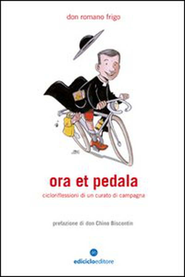 Ora et pedala. Cicloriflessioni di un curato di campagna - Librerie.coop Ora et pedala. Cicloriflessioni di un curato di campagna - Librerie.coop
