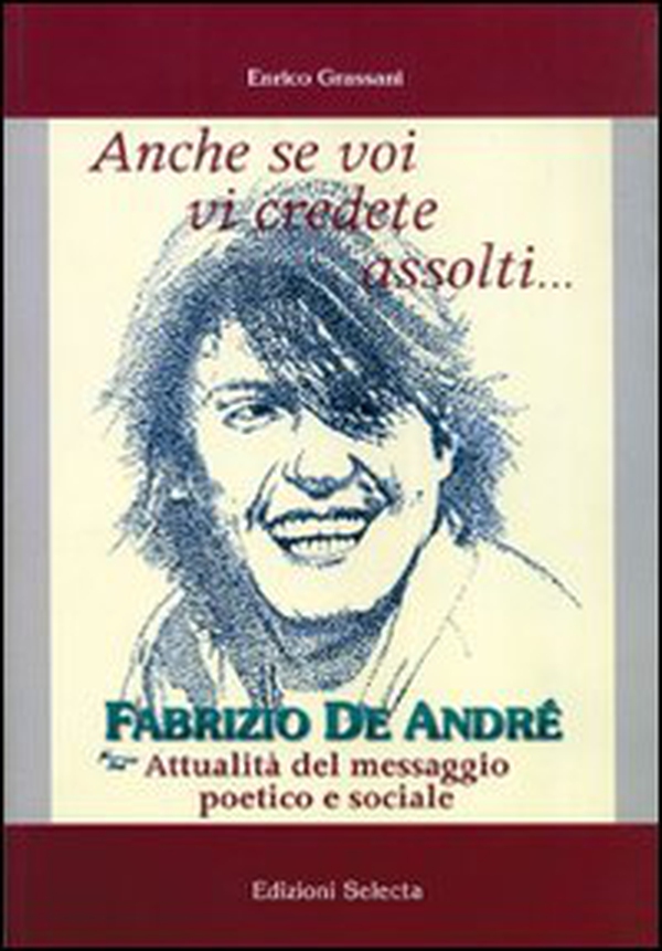 Anche se voi vi credete assolti... Fabrizio De André. Attualità del messaggio poetico e sociale - Librerie.coop Anche se voi vi credete assolti... Fabrizio De André. Attualità del messaggio poetico e sociale - Librerie.coop