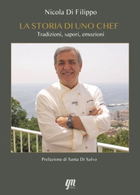 La storia di uno chef. Tradizioni, sapori, emozioni - Librerie.coop