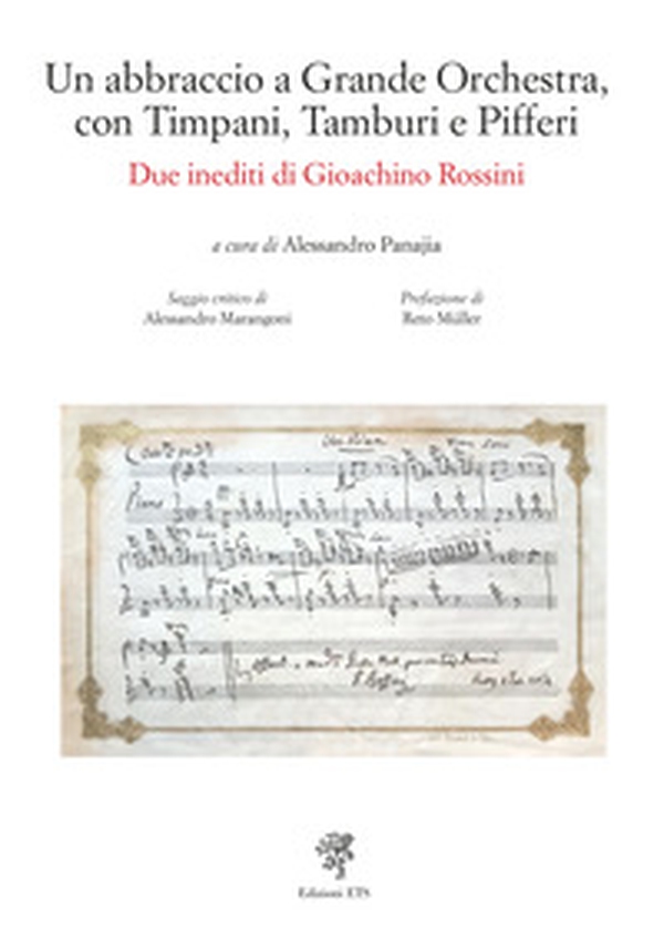 Un abbraccio a grande orchestra, con timpani, tamburi e pifferi. Due inediti di Gioacchino Rossini - Librerie.coop Un abbraccio a grande orchestra, con timpani, tamburi e pifferi. Due inediti di Gioacchino Rossini - Librerie.coop