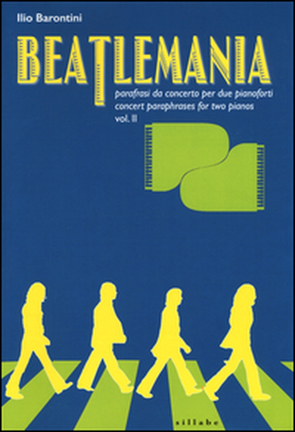 Beatlemania. Parafrasi da concerto per due pianoforti-Concert paraphrases for two pianos - Librerie.coop Beatlemania. Parafrasi da concerto per due pianoforti-Concert paraphrases for two pianos - Librerie.coop